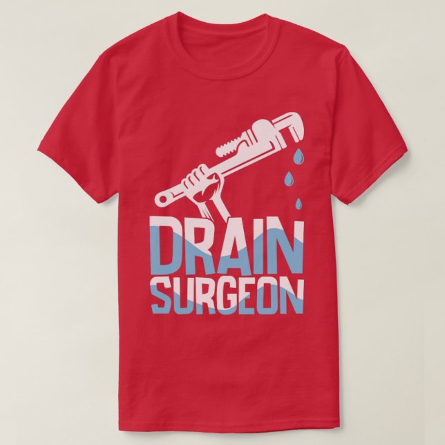 Plumber Drain Surgeon T-Shirt (Design Front)