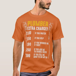 Plumber Extra Charges Plumbing ool Pipe Hobbyis Cr T-Shirt