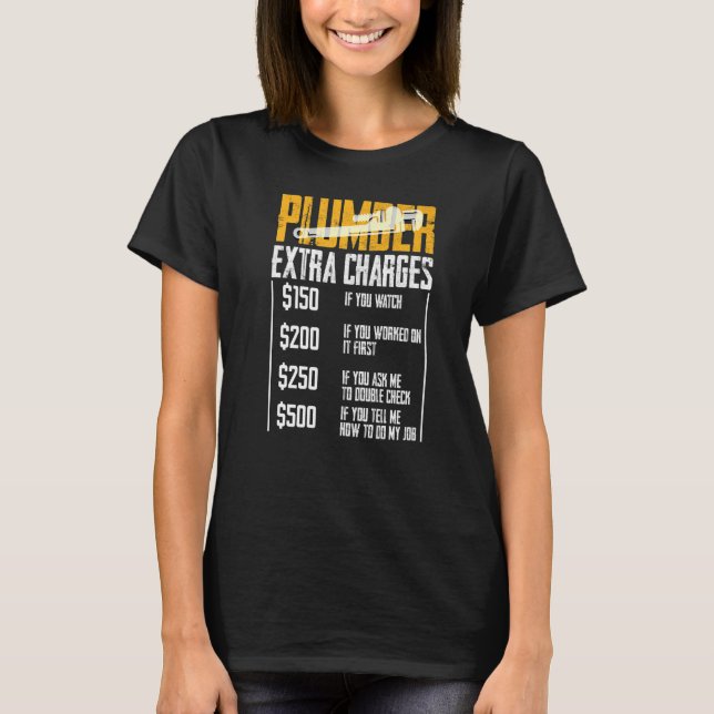 Plumber Extra Charges Plumbing Tool Pipe Hobbyis C T-Shirt (Front)