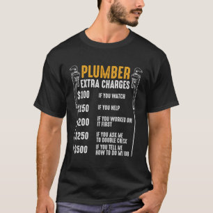 Plumber Extra Charges Plumbing Tool Pipe Hobbyis C T-Shirt
