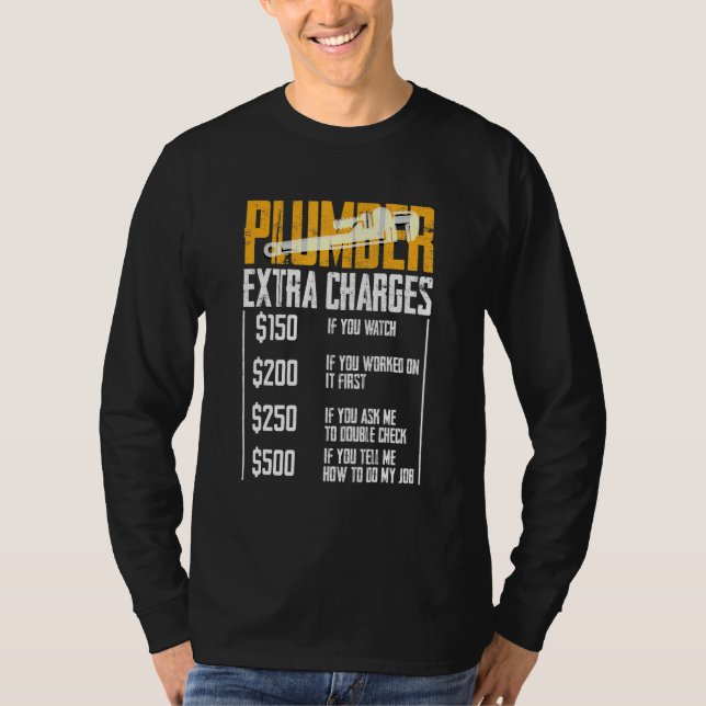 Plumber Extra Charges Plumbing Tool Pipe Hobbyis C T-Shirt (Front)