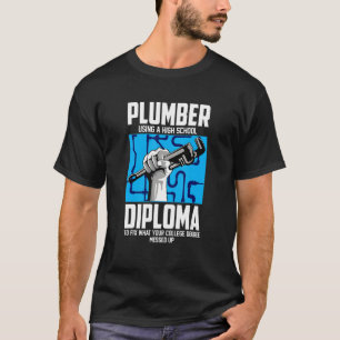 Plumber For Pipefitter Using A High School Diplom T-Shirt