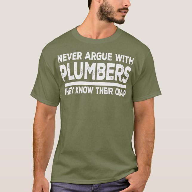 Plumber Funny Gift Never Argue With Plumbers T-Shirt (Front)