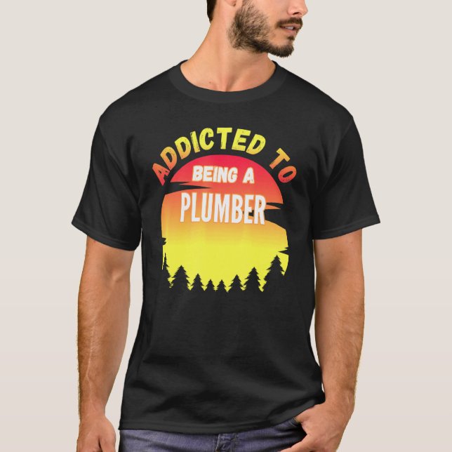 Plumber Gift Addicted To Plumber T-Shirt (Front)