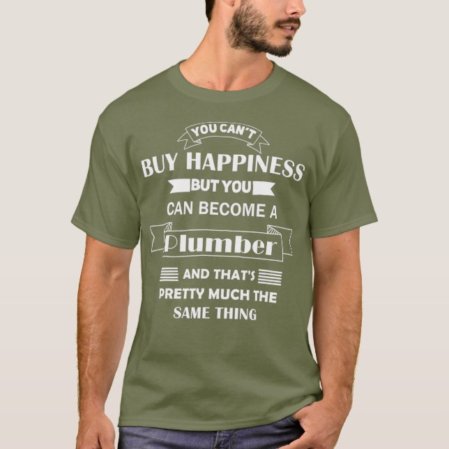 Plumber Gift you cant buy happiness can become a T-Shirt (Front)