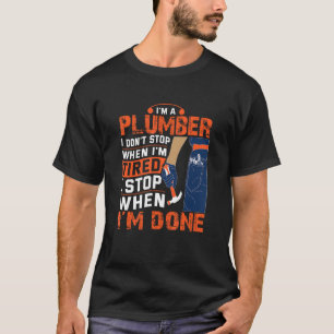 Plumber Im Done  Plumber T-Shirt