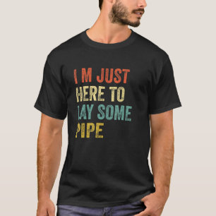 Plumber I'M JUST HERE TO LAY SOME PIPE plumbing Me T-Shirt