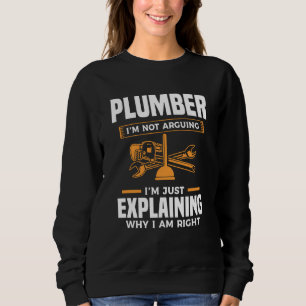 Plumber I'm Not Arguing I'm Just Explaining Why I Sweatshirt