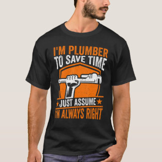 Plumber - I'm Plumber to Save Time Steamfitter Plu T-Shirt