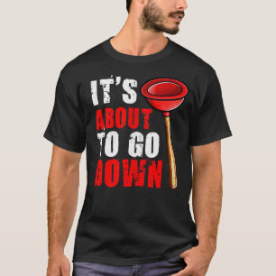 Plumber  It's About To Go Down Plumber 1 T-Shirt