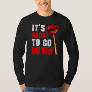 Plumber  It's About To Go Down Plumber  1 T-Shirt