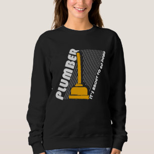 Plumber It's About To Go Down Tradesman Pipefitter Sweatshirt