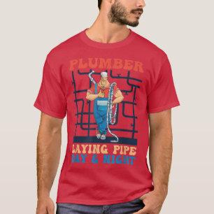 Plumber Laying Pipe Day And Night Plumbers Piping T-Shirt