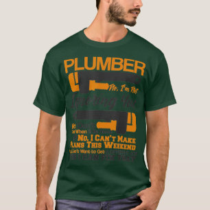 Plumber Life  No  Yes I Can Fix That Plumbing T-Shirt