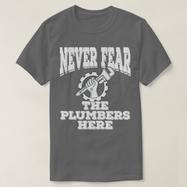 Plumber Never Fear The Plumbers Here T-Shirt (Design Front)