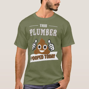 Plumber poop joke funny Sarcastic Pipefitter T-Shirt