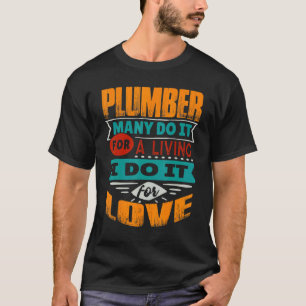 Plumber Quote I Am Echocardiographer For Love T-Shirt