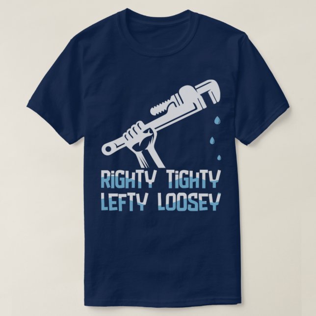 Plumber Righty Tighty Lefty Loosey T-Shirt (Design Front)