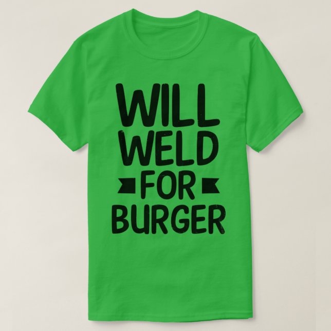 Plumber Shirt Will Weld For Burger Gift (Design Front)