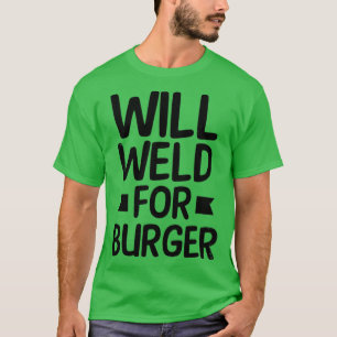 Plumber Shirt Will Weld For Burger Gift