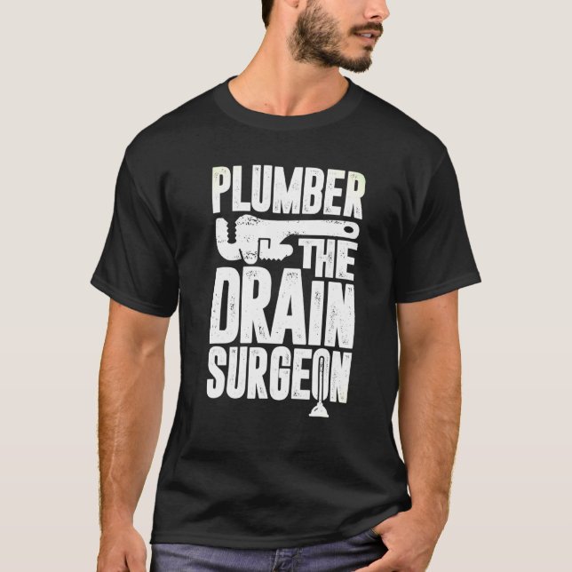 Plumber The Drain Surgeon T-Shirt (Front)