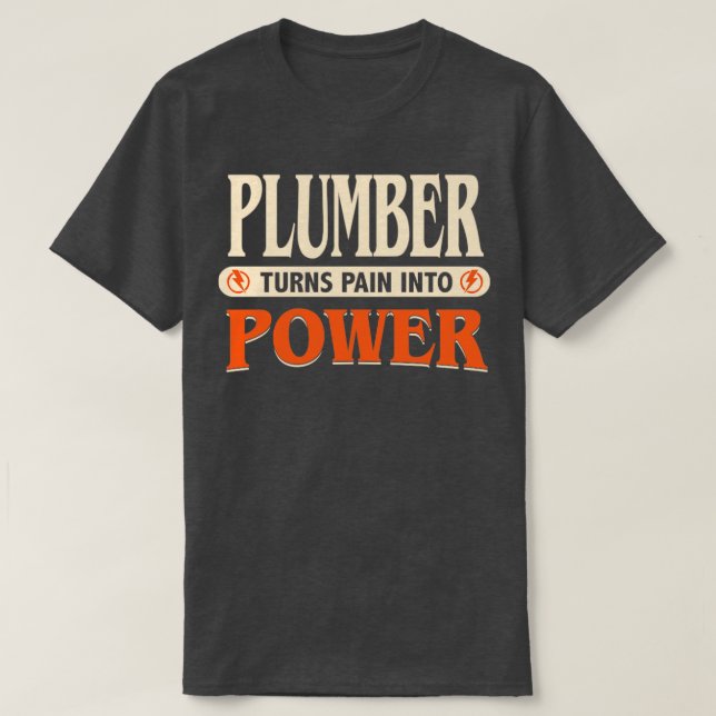 Plumber turns pain into power T-Shirt (Design Front)