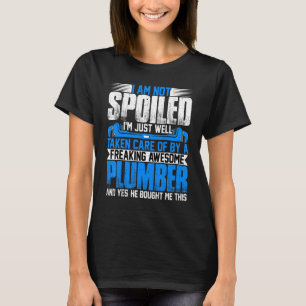 Plumber Wife  I'm Not Spoiled I'm Steamfitter Wife T-Shirt
