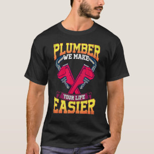Plumber Will Make Your Life Easier Plunger Pipe Gi T-Shirt
