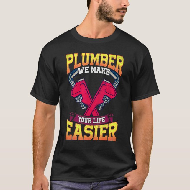 Plumber Will Make Your Life Easier Plunger Pipe Gi T-Shirt (Front)