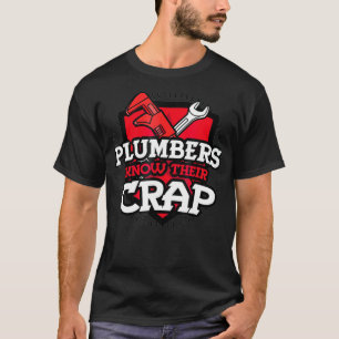 Plumbers Know Their Crap  Funny Plumber Plumbing T-Shirt