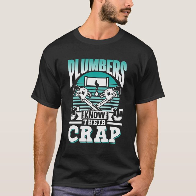 Plumbers Know Their Crap Pipe Pipefitter Plumbing  T-Shirt (Front)