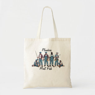 Plumbers Must Fish  Tote Bag