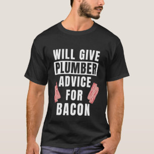 Plumbing Advice For Bacon Pipefitter Worker  Plumb T-Shirt