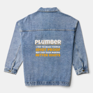Plumbing I Try To Make Things Idiot Proof Plumber  Denim Jacket