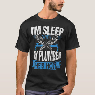 Plumbing I'm Sleeping With My Hot Plumber T-Shirt