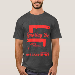 Plumbing Life No Yes I Can Fix That Plumber T-Shirt