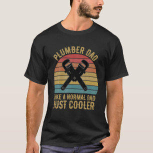 Plumbing Plumber Dad Like A Normal Dad Just Cool T-Shirt
