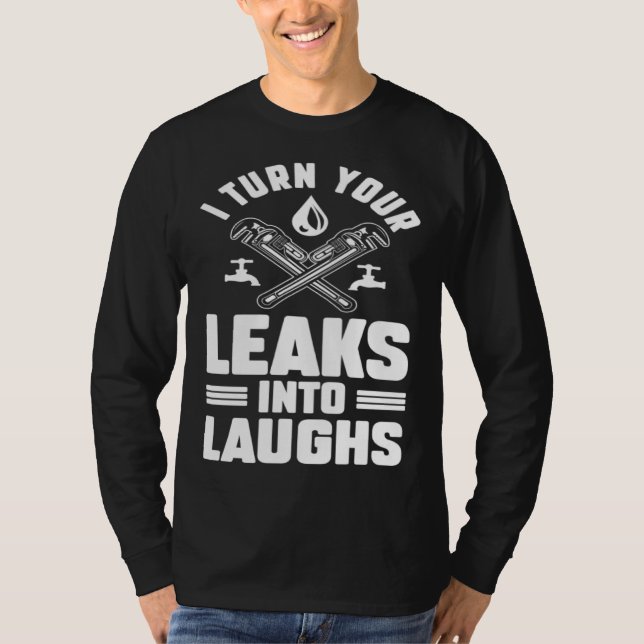 Plumbing Plumber Dad Turn Your Leaks Into Laughs   T-Shirt (Front)