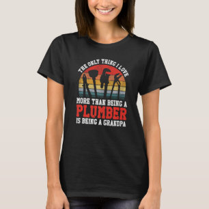 Plumbing Plumber Grandpa Vintage Retro The Only Th T-Shirt