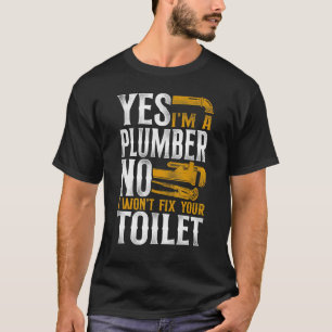 Plumbing Plumber Vintage Yes I Am A Plumber No I W T-Shirt