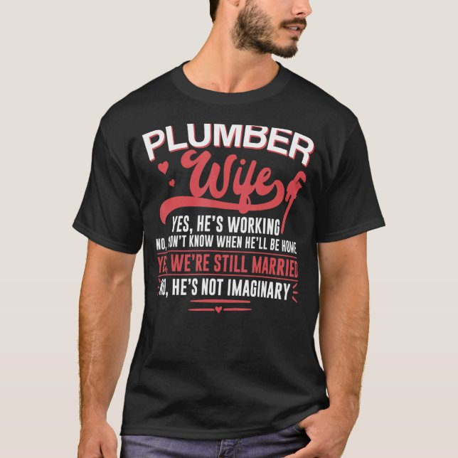 Plumbing Plumber Wife Plumber Wife Yes He's Workin T-Shirt (Front)