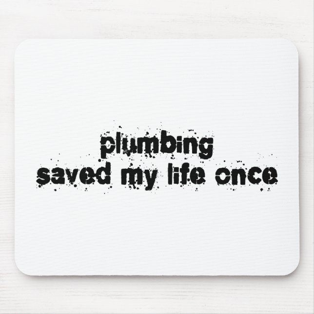 Plumbing Saved My Life Once Mouse Pad (Front)