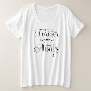 Plus Cize  "You Will forever, be my always" Plus Size T-Shirt