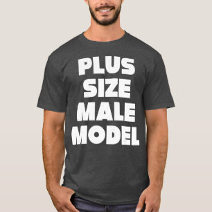 Plus Size Male Model  Funny Fat Guy or Dad Bod T-Shirt