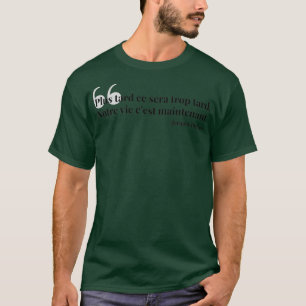 Plus tard ce sera trop tard T-Shirt