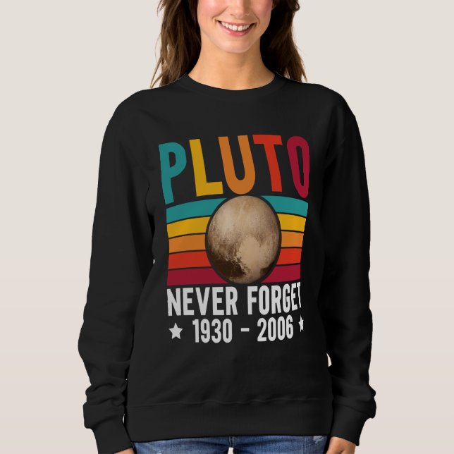 Pluto 9th Planet Never Forget Astronomy Solar Syst Sweatshirt (Front)