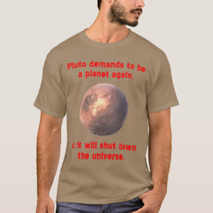pluto demands to be a planet again... T-Shirt