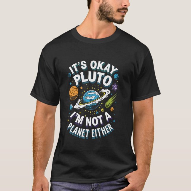 Pluto I'm Not a Planet Either Viral Meme T-Shirt (Front)