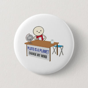 Pluto is a planet change my mind meme funny Pluto 6 Cm Round Badge