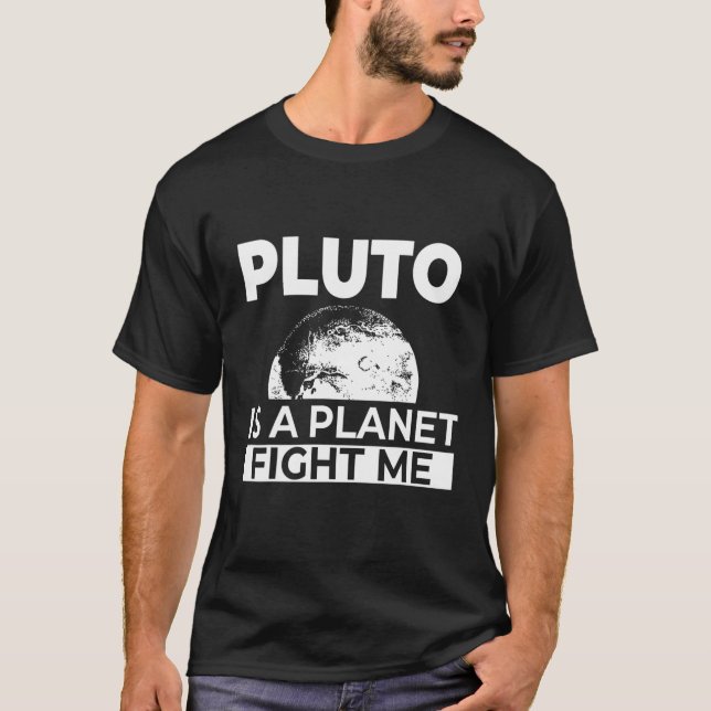 Pluto Is A Planet Fight Me Funny Space Geek Scienc T-Shirt (Front)